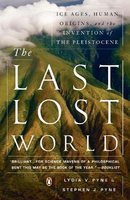 Last Lost World: Ice Ages, Human Origins, and the Invention of the Pleistocene