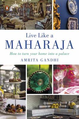 Live Like A Maharaja: How To Turn Your Home Into A Palace