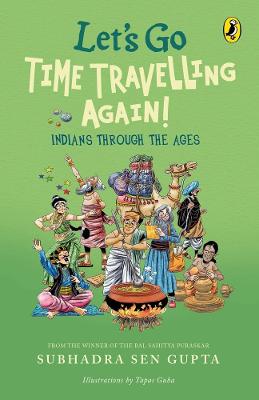 Let's Go Time Travelling Again!: A must-read childrens book on Indian history, deep dive into aspects of  culture, art, politics, caste, & society | Illustrated Non-fiction, Puffin books