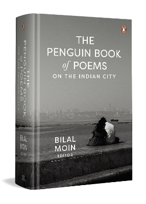 Penguin Book of Poems on the Indian City: A Poetic Journey Through 37 Indian Cities, Exploring Their Stories,  Struggles, and Spirit