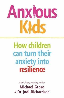 Anxious Kids: How children can turn their anxiety into resilience