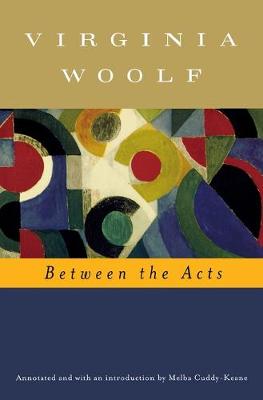 Between the Acts (Annotated): The Virginia Woolf Library Annotated Edition Annotated edition