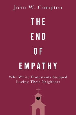End of Empathy: Why White Protestants Stopped Loving Their Neighbors