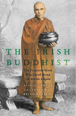 Irish Buddhist: The Forgotten Monk who Faced Down the British Empire