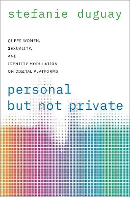 Personal but Not Private: Queer Women, Sexuality, and Identity Modulation on Digital Platforms