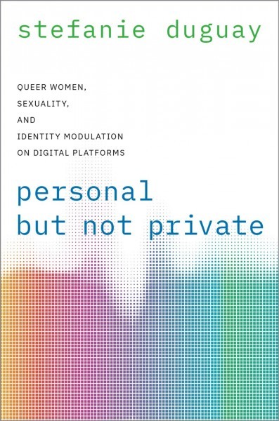 Personal but Not Private: Queer Women, Sexuality, and Identity Modulation on Digital Platforms