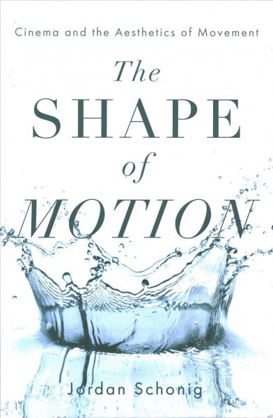 Shape of Motion: Cinema and the Aesthetics of Movement