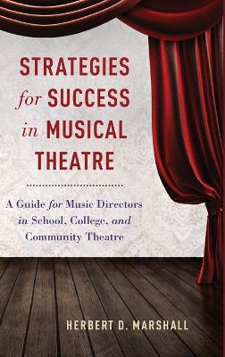 Strategies for Success in Musical Theatre: A Guide for Music Directors in School, College, and Community Theatre