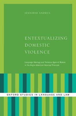 Entextualizing Domestic Violence: Language Ideology and Violence Against Women in the Anglo-American Hearsay  Principle