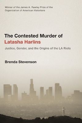 Contested Murder of Latasha Harlins: Justice, Gender, and the Origins of the LA Riots