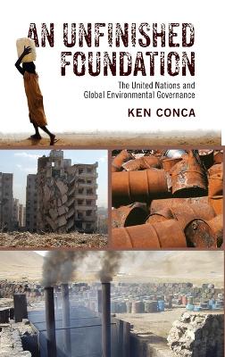 Unfinished Foundation: The United Nations and Global Environmental Governance
