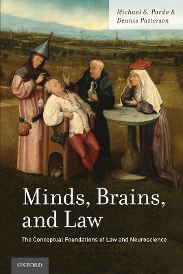 Minds, Brains, and Law: The Conceptual Foundations of Law and Neuroscience