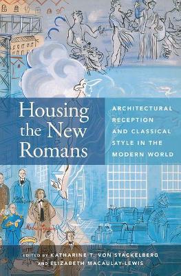 Housing the New Romans: Architectural Reception and Classical Style in the Modern World