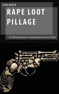 Rape Loot Pillage: The Political Economy of Sexual Violence in Armed Conflict