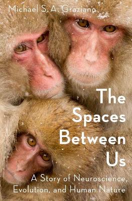 Spaces Between Us: A Story of Neuroscience, Evolution, and Human Nature