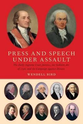 Press and Speech Under Assault: The Early Supreme Court Justices, the Sedition Act of 1798, and the Campaign against Dissent