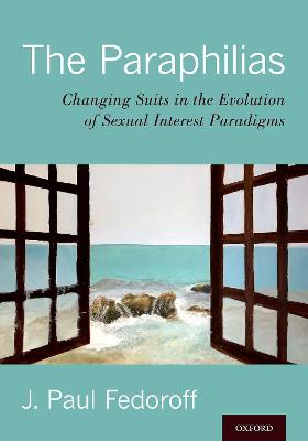 Paraphilias: Changing Suits in the Evolution of Sexual Interest Paradigms