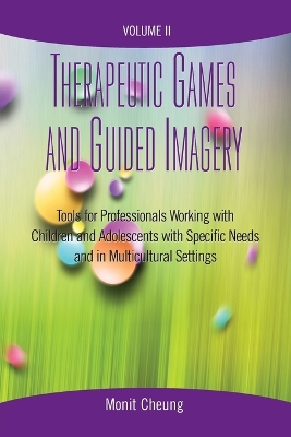 Therapeutic Games and Guided Imagery Volume II: Tools for Professionals Working with Children and Adolescents with Specific  Needs and in Multicultural Settings