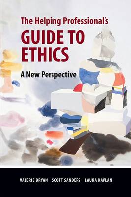 Helping Professional's Guide to Ethics: A New Perspective