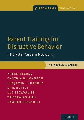 Parent Training for Disruptive Behavior: The RUBI Autism Network, Clinician Manual