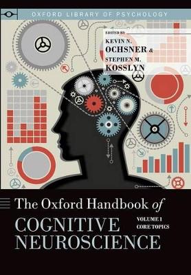 Oxford Handbook of Cognitive Neuroscience: Volume 1: Core Topics