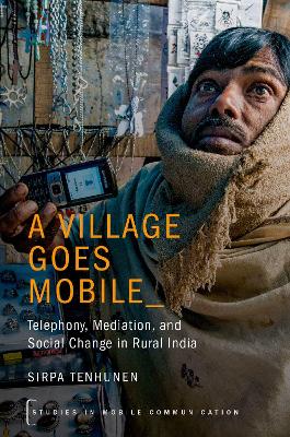 Village Goes Mobile: Telephony, Mediation, and Social Change in Rural India