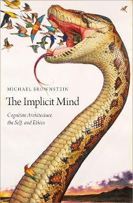 Implicit Mind: Cognitive Architecture, the Self, and Ethics