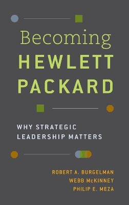 Becoming Hewlett Packard: Why Strategic Leadership Matters
