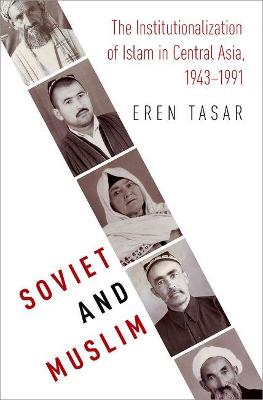 Soviet and Muslim: The Institutionalization of Islam in Central Asia, 1943-1991