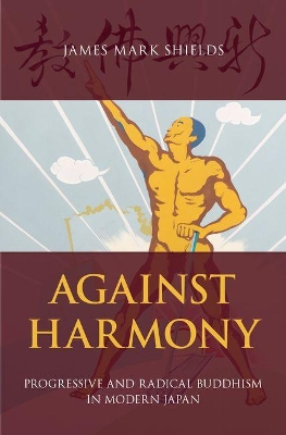 Against Harmony: Progressive and Radical Buddhism in Modern Japan