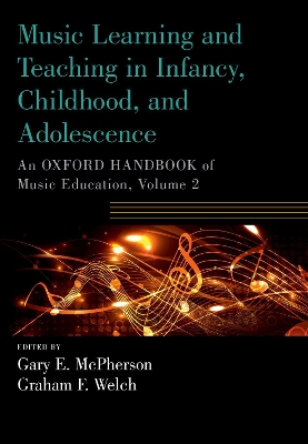 Music Learning and Teaching in Infancy, Childhood, and Adolescence: An Oxford Handbook of Music Education, Volume 2