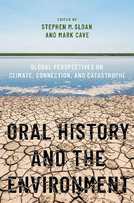 Oral History and the Environment: Global Perspectives on Climate, Connection, and Catastrophe