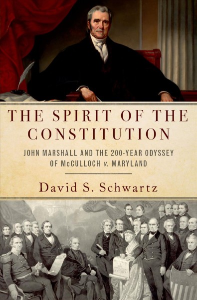 Spirit of the Constitution: John Marshall and the 200-Year Odyssey of McCulloch v. Maryland