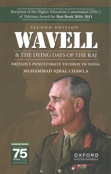 Wavell and the dying days of the Raj: Britains Penultimate Viceroy in India 2nd Revised edition
