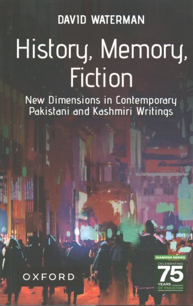 History, Memory, Fiction: New Dimensions in Contemporary Pakistani and Kashmiri Writings