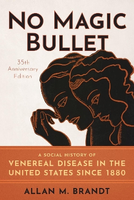 No Magic Bullet: A Social History of Venereal Disease in the United States since 1880- 35th Anniversary Edition