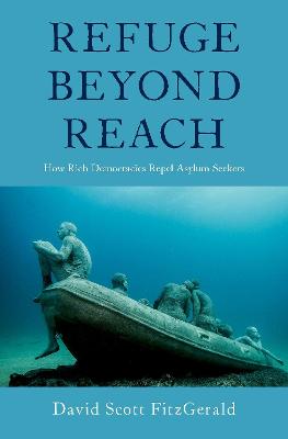 Refuge beyond Reach: How Rich Democracies Repel Asylum Seekers