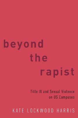 Beyond the Rapist: Title IX and Sexual Violence on US Campuses