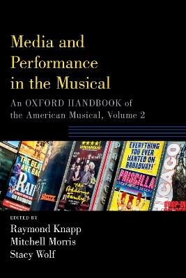 Media and Performance in the Musical: An Oxford Handbook of the American Musical, Volume 2