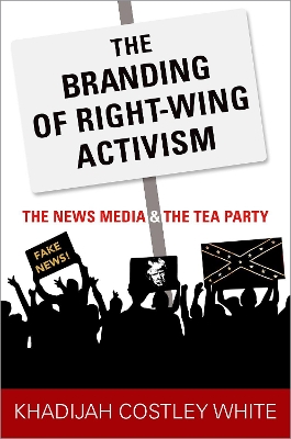Branding of Right-Wing Activism: The News Media and the Tea Party