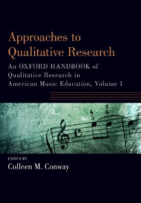 Approaches to Qualitative Research: An Oxford Handbook of Qualitative Research in American Music Education,  Volume 1