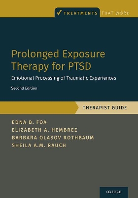 Prolonged Exposure Therapy for PTSD: Emotional Processing of Traumatic Experiences - Therapist Guide 2nd Revised edition