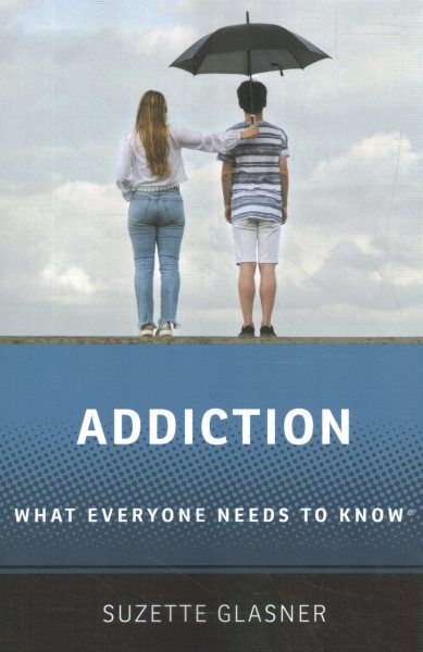 Addiction: What Everyone Needs to Know