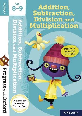 Progress with Oxford:: Addition, Subtraction, Multiplication and Division  Age 8-9