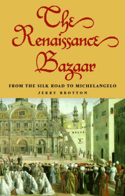 Renaissance Bazaar: From the Silk Road to Michelangelo