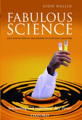 Fabulous Science: Fact and Fiction in the History of Scientific Discovery