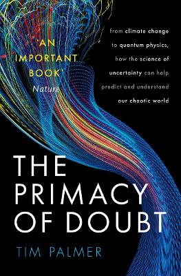 Primacy of Doubt: From climate change to quantum physics, how the science of uncertainty can  help predict and understand our chaotic world