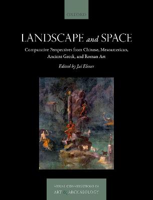 Landscape and Space: Comparative Perspectives from Chinese, Mesoamerican, Ancient Greek, and Roman Art