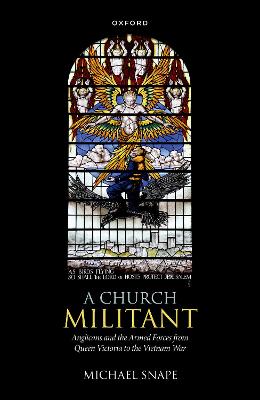 Church Militant: Anglicans and the Armed Forces from Queen Victoria to the Vietnam War