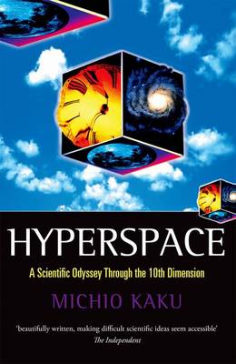 Hyperspace: A Scientific Odyssey Through Parallel Universes, Time Warps and the Tenth  Dimension